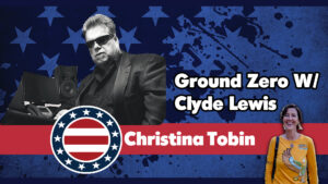 Featured image for “Christina Tobin Discusses Overcoming the Two Party Duopoly on Ground Zero W/ Clyde Lewis”