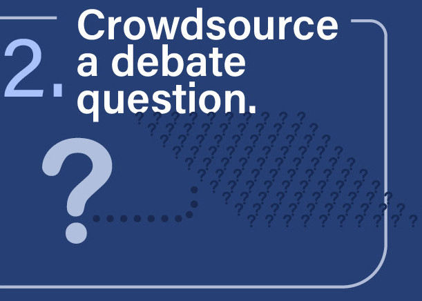 2. Crowdsource a debate question.